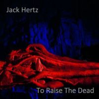 to raise the dead by Jack Hertz